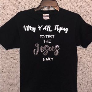 Why Y’all Trying to Test The Jesus In Me? Tee